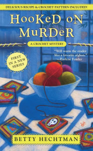 Title: Hooked on Murder (Crochet Mystery Series #1), Author: Betty Hechtman