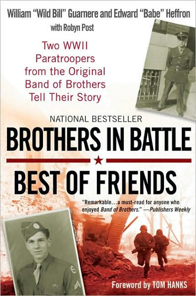 Brothers in Battle, Best of Friends: Two WWII Paratroopers from the  Original Band of Brothers Tell Their Story by William Guarnere, Edward  Heffron, Robyn Post, Paperback Barnes  Noble®
