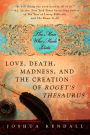 The Man Who Made Lists: Love, Death, Madness, and the Creation of Roget's Thesaurus