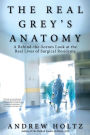 The Real Grey's Anatomy: A Behind-the-Scenes Look at thte Real Lives of Surgical Residents