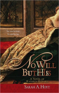 No Will But His: A Novel of Kathryn Howard