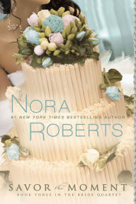 Title: Savor the Moment (Nora Roberts' Bride Quartet Series #3), Author: Nora Roberts