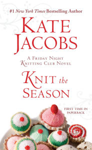 Title: Knit the Season: A Friday Night Knitting Club Novel, Author: Kate Jacobs