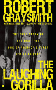 Title: The Laughing Gorilla: The True Story of the Hunt for One of America's First Serial Killers, Author: Robert Graysmith