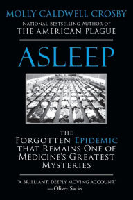 Title: Asleep: The Forgotten Epidemic that Remains One of Medicine's Greatest Mysteries, Author: Molly Caldwell Crosby