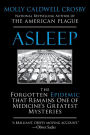 Asleep: The Forgotten Epidemic that Remains One of Medicine's Greatest Mysteries