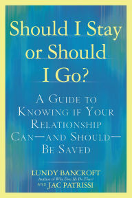 Title: Should I Stay or Should I Go?: A Guide to Knowing if Your Relationship Can--and Should--be Saved, Author: Lundy Bancroft