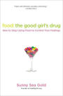 Food: the Good Girl's Drug: How to Stop Using Food to Control Your Feelings
