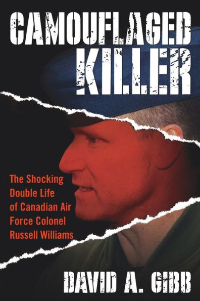 Camouflaged Killer: The Shocking Double Life of Canadian Air Force Colonel Russell Williams
