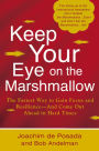 Keep Your Eye on the Marshmallow: Gain Focus and Resilience--And Come Out Ahead