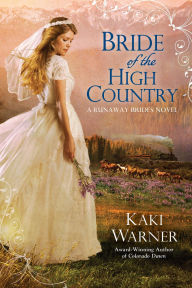 Title: Bride of the High Country (Runaway Brides Romance Series #3), Author: Kaki Warner