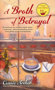 Title: A Broth of Betrayal (Soup Lover's Mystery Series #2), Author: Connie Archer