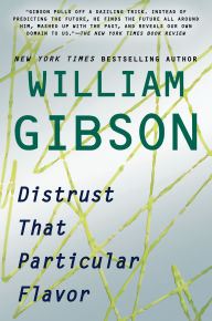 Title: Distrust That Particular Flavor, Author: William Gibson