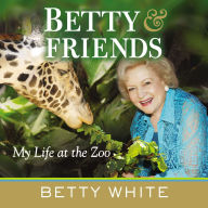 Title: Betty and Friends: My Life at the Zoo, Author: Betty White