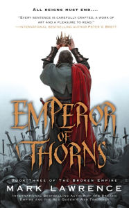 Title: Emperor of Thorns (Broken Empire Series #3), Author: Mark Lawrence