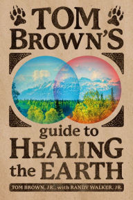 Android ebook free download Tom Brown's Guide to Healing the Earth by Tom Brown Jr., Randy Walker Jr. 9780425257388
