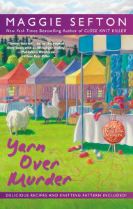 Title: Yarn Over Murder (Knitting Mystery Series #12), Author: Maggie Sefton