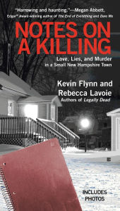 Title: Notes on a Killing: Love, Lies, and Murder in a Small New Hampshire Town, Author: Kevin Flynn