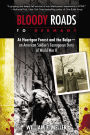 Bloody Roads to Germany: At Huertgen Forest and the Bulge--an American Soldier's Courageous Story of World War II