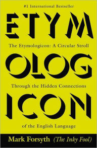 Title: The Etymologicon: A Circular Stroll Through the Hidden Connections of the English Language, Author: Mark Forsyth