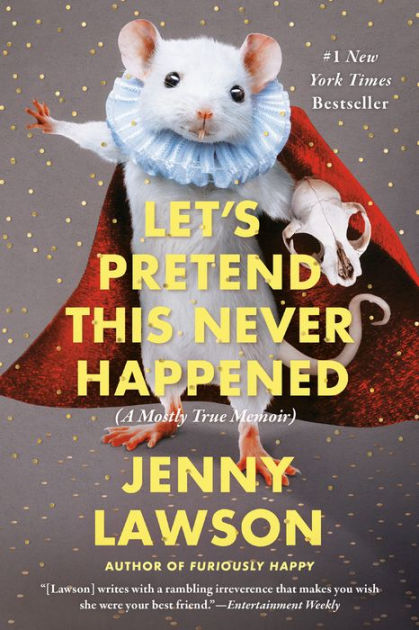 Let's Pretend This Never Happened (A Mostly True Memoir) by Jenny Lawson,  Paperback