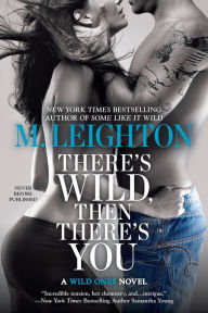 Title: There's Wild, Then There's You (Wild Ones Series #3), Author: M. Leighton