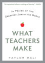 What Teachers Make: In Praise of the Greatest Job in the World