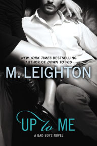 Title: Up to Me (Bad Boys Series #2), Author: M. Leighton