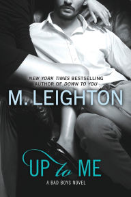 Title: Up to Me (Bad Boys Series #2), Author: M. Leighton