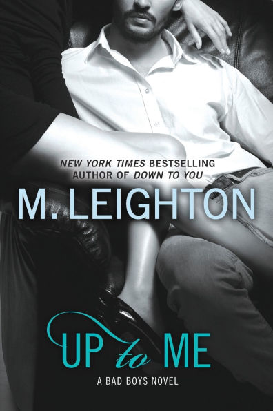 Up to Me (Bad Boys Series #2)