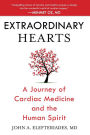 Extraordinary Hearts: A Journey of Cardiac Medicine and the Human Spirit