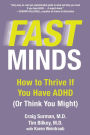 Fast Minds: How to Thrive If You Have ADHD (Or Think You Might)