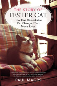 Title: The Story of Fester Cat: How One Remarkable Cat Changed Two Men's Lives, Author: Paul Magrs