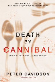 Title: Death by Cannibal: Minds with an Appetite for Murder, Author: Peter Davidson
