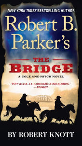 Title: Robert B. Parker's The Bridge (Virgil Cole/Everett Hitch Series #7), Author: Robert Knott