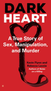 Title: Dark Heart: A True Story of Sex, Manipulation, and Murder, Author: Kevin Flynn