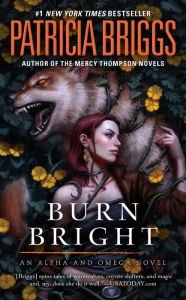 Title: Burn Bright (Alpha and Omega Series #5), Author: Patricia Briggs