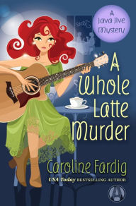 Title: A Whole Latte Murder: A Java Jive Mystery, Author: Caroline Fardig