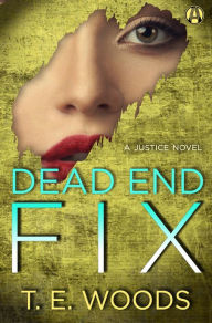 Title: Dead End Fix: A Justice Novel, Author: T. E. Woods