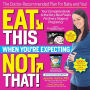 Eat This, Not That When You're Expecting: The Doctor-Recommended Plan for Baby and You! Your Complete Guide to the Very Best Foods for Every Stage of Pregnancy