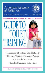 Title: The American Academy of Pediatrics Guide to Toilet Training: Revised and Updated Second Edition, Author: American Academy Of Pediatrics