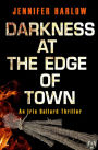 Darkness at the Edge of Town: An Iris Ballard Thriller
