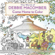 Title: The World of Debbie Macomber: Come Home to Color: An Adult Coloring Book, Author: Debbie Macomber