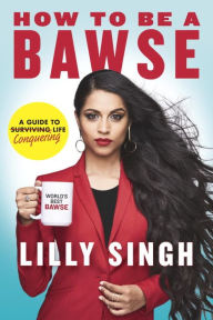 Title: How to Be a Bawse: A Guide to Conquering Life, Author: Lilly Singh
