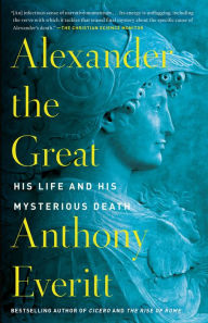 Download Best sellers eBook Alexander the Great: His Life and His Mysterious Death by Anthony Everitt 9780425286524