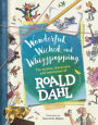 Wonderful, Wicked, and Whizzpopping: The Stories, Characters, and Inventions of Roald Dahl