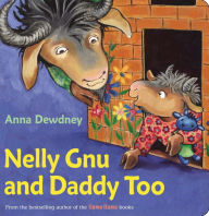 Title: Nelly Gnu and Daddy Too, Author: Anna Dewdney
