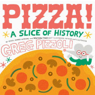 Title: Pizza!: A Slice of History, Author: Greg Pizzoli