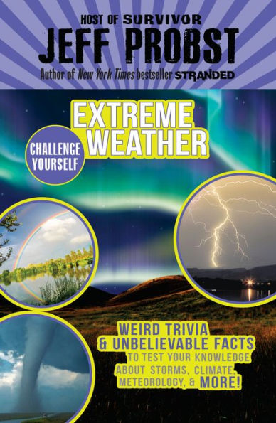 Extreme Weather: Weird Trivia & Unbelievable Facts to Test Your Knowledge About Storms, Climate,