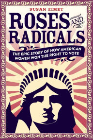 Ebook textbooks download Roses and Radicals: The Epic Story of How American Women Won the Right to Vote in English